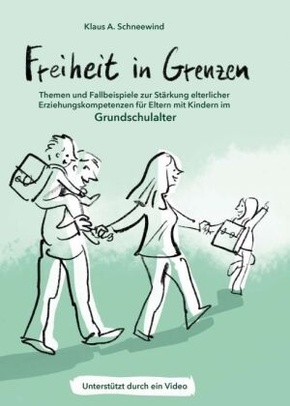 Freiheit in Grenzen - Themen und Fallbeispiele zur Stärkung  elterlicher Erziehungskompetenzen für Eltern mit Kindern im