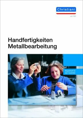 Handfertigkeiten Metallbearbeitung - Begleitheft für den Ausbilder