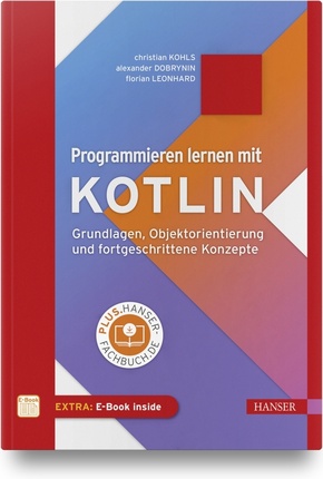 Programmieren lernen mit Kotlin - Grundlagen, Objektorientierung und fortgeschrittene Konzepte