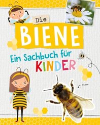 Die Biene. Ein Sachbuch für Kinder ab 6 Jahren: stark für die Umwelt!