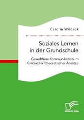 Soziales Lernen in der Grundschule: Gewaltfreie Kommunikation im Kontext lerntheoretischer Ansätze