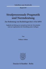 Strafprozessuale Pragmatik und Normdeutung.
