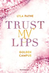 Trust My Lips - Golden-Campus-Trilogie, Band 2 (Prickelnde New-Adult-Romance)