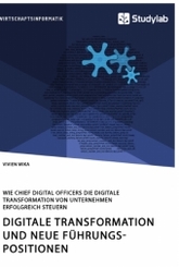 Digitale Transformation und neue Führungspositionen. Wie Chief Digital Officers die digitale Transformation von Unterneh