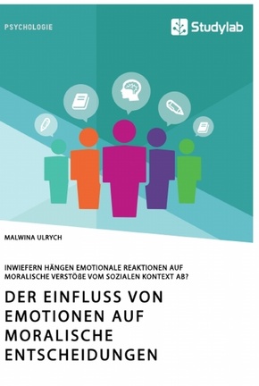 Der Einfluss von Emotionen auf moralische Entscheidungen. Inwiefern hängen emotionale Reaktionen auf moralische Verstöße