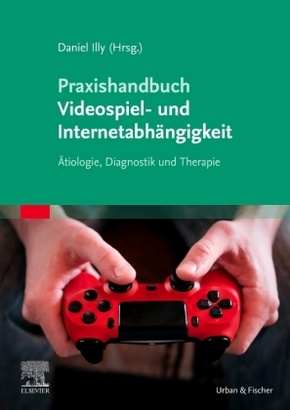 Praxishandbuch Videospiel- und Internetabhängigkeit