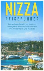 Nizza Reiseführer: Der perfekte Reiseführer für einen unvergesslichen Aufenthalt in Nizza inkl. Insider-Tipps und Packli