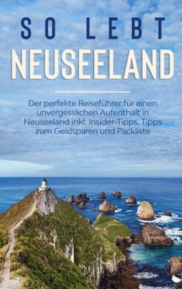 So lebt Neuseeland: Der perfekte Reiseführer für einen unvergesslichen Aufenthalt in Neuseeland inkl. Insider-Tipps, Tip