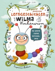 Lerngeschichten mit Wilma Wochenwurm - Das wurmstarke Vorschulbuch