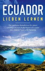 Ecuador lieben lernen: Der perfekte Reiseführer für einen unvergesslichen Aufenthalt in Ecuador inkl. Insider-Tipps und