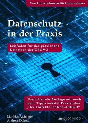 Datenschutz in der Praxis: Leitfaden für das praxisnahe Umsetzen der DSGVO mit über 60 Tipps aus der Praxis für die Prax