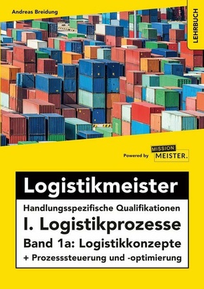 Logistikmeister Handlungsspezifische Qualifikationen I. Logistikprozesse - Band 1a: Logistikkonzepte + Prozesssteuerung