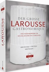 Der große Larousse Gastronomique. Das internationale Standardwerk für Küche, Kochkunst, Esskultur.