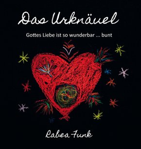 Das Urknäuel - Gottes Liebe ist so wunderbar ... bunt