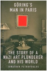 Goering`s Man in Paris - The Story of a Nazi Art Plunderer and His World