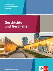 Geschichte und Geschehen Kursstufe Erweiterungen für das Leistungsfach. Ausgabe Baden-Württemberg Gymnasium - Schülerbuc