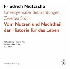 Unzeitgemäße Betrachtungen. Zweites Stück: Vom Nutzen und Nachtheil der Historie für das Leben.