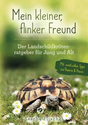 Mein kleiner, flinker Freund - Der Landschildkrötenratgeber für Jung und Alt mit wertvollen Tipps zur Theorie und Praxis