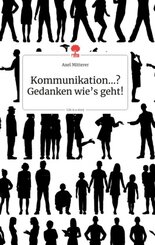 Kommunikation...? Gedanken wie's geht! Life is a Story - story.one