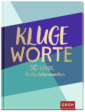 Kluge Worte - 50 Sätze, die das Leben verändern