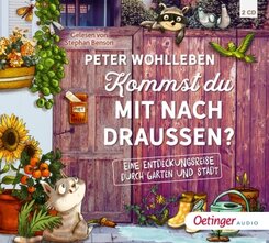 Peter Wohlleben: Kommst du mit nach draußen? Eine Entdeckungsreise durch Garten und Stadt (2 Audio-CDs)