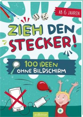 Zieh den Stecker! 100 Ideen ohne Bildschirm