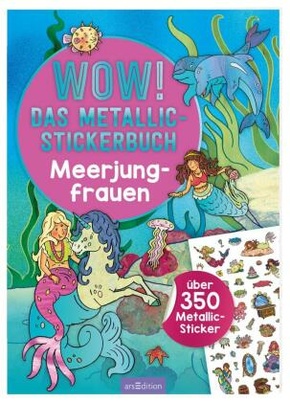 WOW! Das Metallic-Stickerbuch - Meerjungfrauen