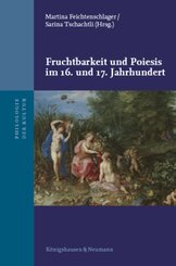 Fruchtbarkeit und Poiesis im 16. und 17. Jahrhundert