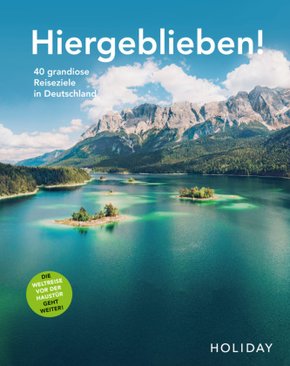 HOLIDAY Reisebuch: Hiergeblieben! 40 grandiose Reiseziele in Deutschland