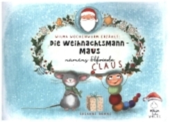 Wilma Wochenwurm erzählt: Die Weihnachtsmann-Maus namens Claus