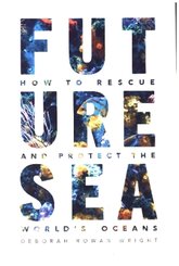 Future Sea - How to Rescue and Protect the World's  Oceans