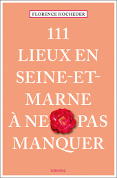 111 Lieux en Seine-et-Marne à ne pas manquer