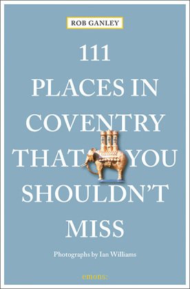 111 Places in Coventry That You Shouldn't Miss