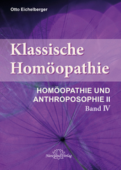 Klassische Homöopathie- Homöopathie und Anthroposophie II - Band 4
