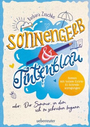 Sonnengelb & Tintenblau oder: Der Sommer, in dem ich zu schreiben begann (Roman mit tollem Extra: 21 Schreibanregungen)