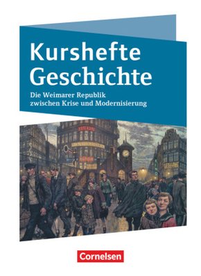 Kurshefte Geschichte - Niedersachsen Die Weimarer Republik zwischen Krise und Modernisierung - Schülerbuch