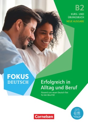 Fokus Deutsch - Allgemeine Ausgabe - B2 Erfolgreich in Alltag und Beruf - Neue Ausgabe - Kurs- und Übungsbuch passend zu
