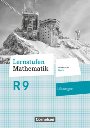 Lernstufen Mathematik - Mittelschule Bayern 2017 - 9. Jahrgangsstufe Lösungen zum Schülerbuch - Für R-Klassen