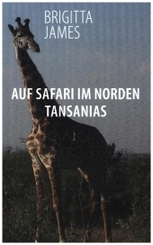 Auf Safari im Norden Tansanias