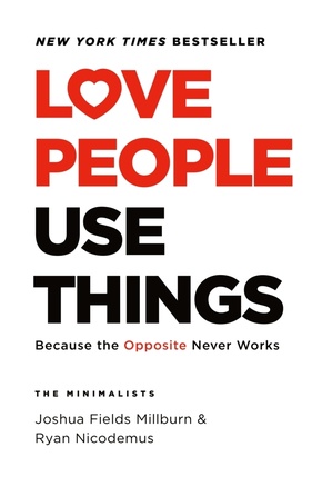 LOVE PEOPLE USE THINGS