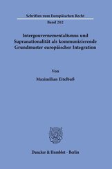 Intergouvernementalismus und Supranationalität als kommunizierende Grundmuster europäischer Integration.