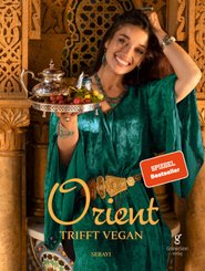 Orient trifft vegan - Köstlichkeiten der orientalischen Küche (Veganes Kochbuch)
