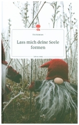 Lass mich deine Seele formen. Life is a Story - story.one