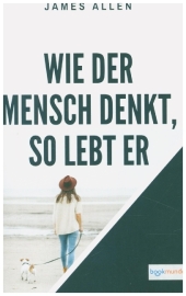 Wie der Mensch denkt, so lebt er