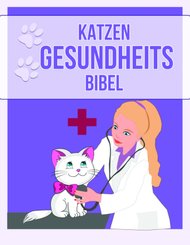 Katzen Gesundheits Bibel