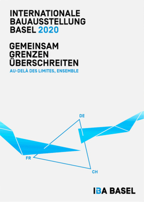 Internationale Bauausstellung Basel 2020: Gemeinsam Grenzen überschreiten