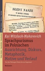 Sprachpurismus im Polnischen. Ausrichtung, Diskurs, Metaphorik, Motive und Verlauf