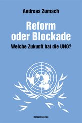 Reform oder Blockade - welche Zukunft hat die UNO?
