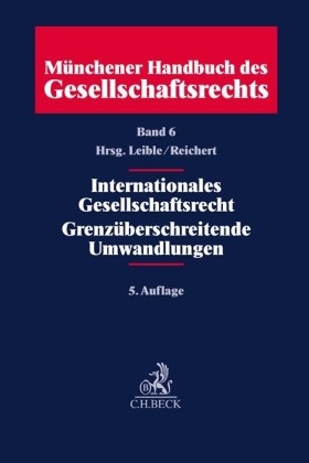 Münchener Handbuch des Gesellschaftsrechts  Bd 6: Internationales Gesellschaftsrecht, Grenzüberschreitende Umwandlungen