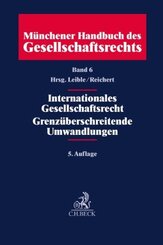 Münchener Handbuch des Gesellschaftsrechts  Bd 6: Internationales Gesellschaftsrecht, Grenzüberschreitende Umwandlungen